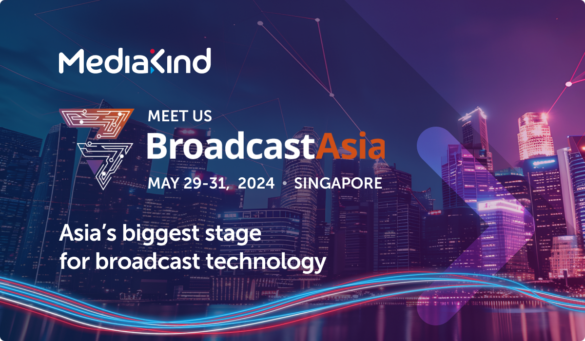 Discover MediaKind’s Cutting-Edge Video Tech at BroadcastAsia 2024